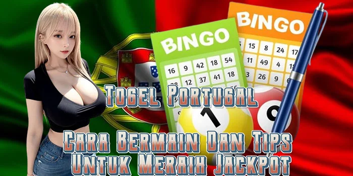 Togel-Portugal-Cara-Bermain-Dan-Tips-Untuk-Meraih-Jackpot