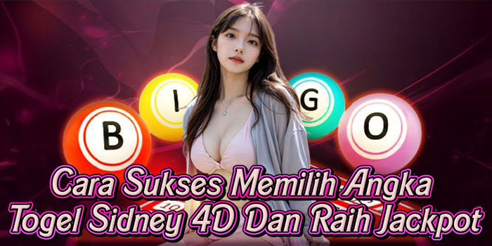 Cara Sukses Memilih Angka Togel Sidney 4D Dan Raih Jackpot