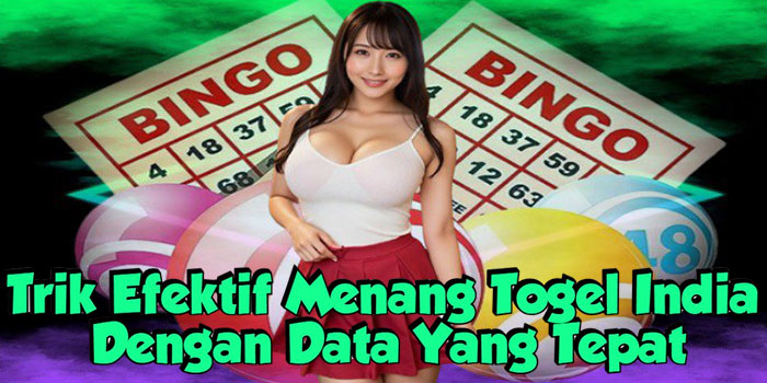 Trik Efektif Menang Togel India Dengan Data Yang Tepat