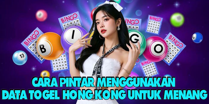Cara Pintar Menggunakan Data Togel Hong Kong Untuk Menang