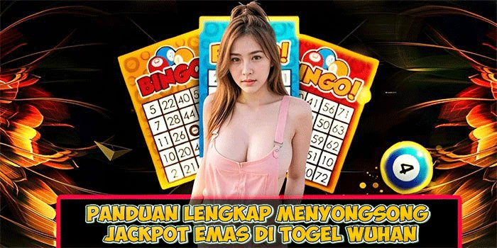 Panduan Lengkap Menyongsong Jackpot Emas di Togel Wuhan