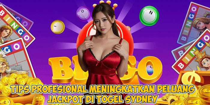 Tips Profesional Meningkatkan Peluang Jackpot di Togel Sydney