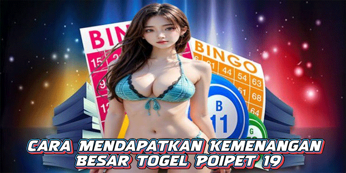 Cara Mendapatkan Kemenangan Besar Togel Poipet 19 