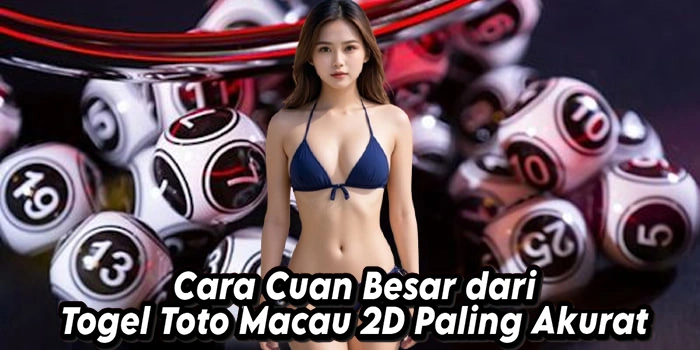 Cara Cuan Besar dari Togel Toto Macau 2D Paling Akurat