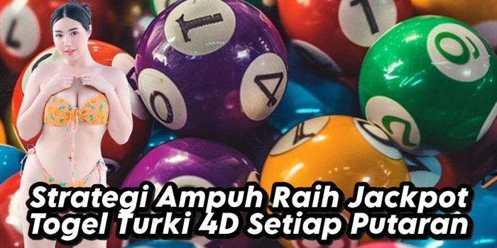 Strategi Ampuh Raih Jackpot Togel Turki 4D Setiap Putaran