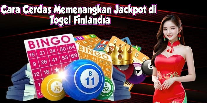 Cara Cerdas Memenangkan Jackpot di Togel Finlandia