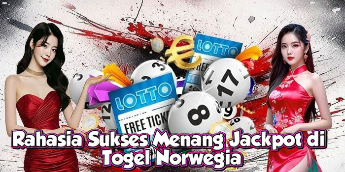 Rahasia Sukses Menang Jackpot di Togel Norwegia