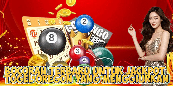 Bocoran Terbaru Untuk Jackpot Togel Oregon yang Menggiurkan