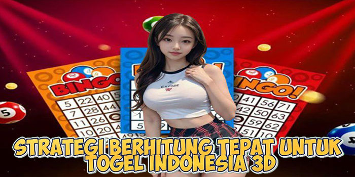 Strategi Berhitung Tepat Untuk Togel Indonesia 3D