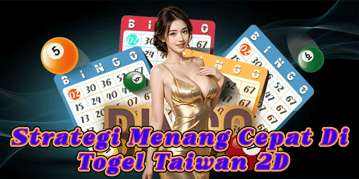 Strategi Menang Cepat Di Togel Taiwan 2D