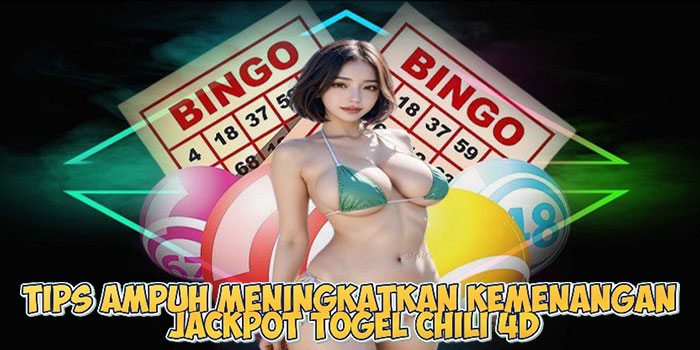 Tips Ampuh Meningkatkan Kemenangan Jackpot Togel Chili 4D