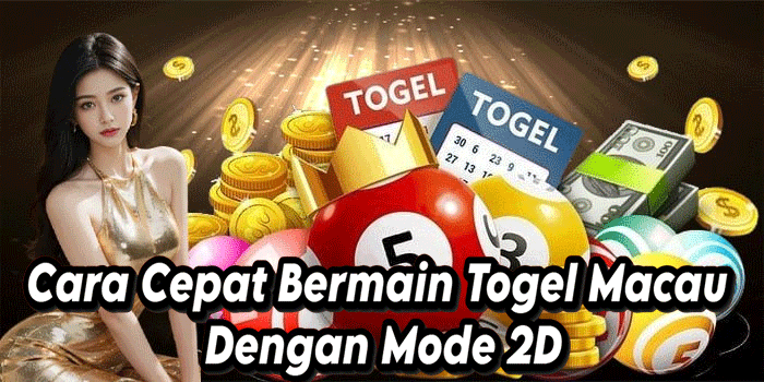 Cara Cepat Bermain Togel Macau Dengan Mode 2D