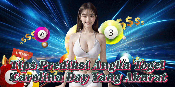 Tips Prediksi Angka Togel Carolina Day Yang Akurat