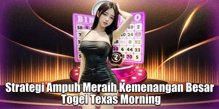 Strategi Ampuh Meraih Kemenangan Besar Togel Texas Morning Strategi Ampuh Meraih Kemenangan Besar Togel Texas Morning