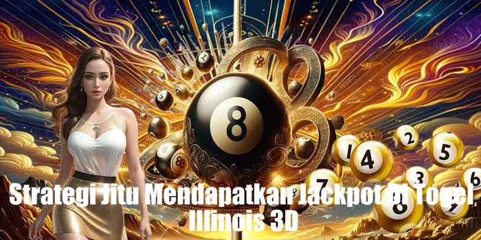 Strategi Jitu Mendapatkan Jackpot Di Togel Illinois 3D