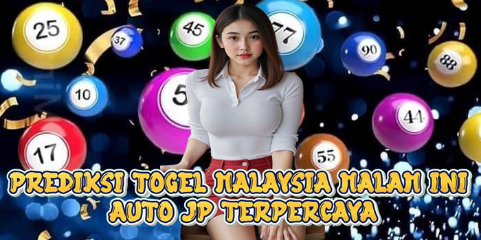 Prediksi Togel Malaysia Malam Ini Auto JP Terpercaya