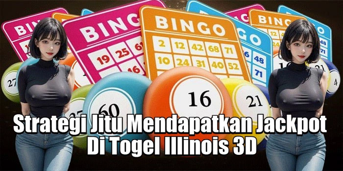 Strategi Jitu Mendapatkan Jackpot Di Togel Illinois 3D