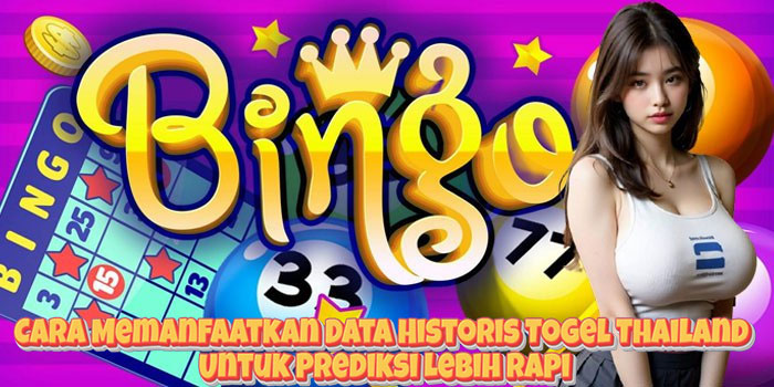 Cara Memanfaatkan Data Historis Togel Thailand Untuk Prediksi Lebih Rapi