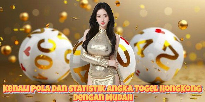 Kenali Pola Dan Statistik Angka Togel HongKong Dengan Mudah Kenali Pola Dan Statistik Angka Togel HongKong Dengan Mudah