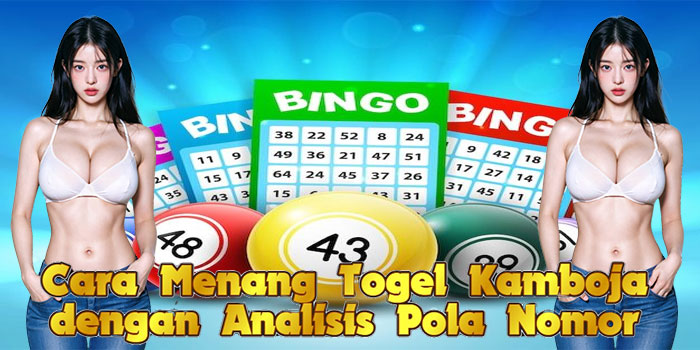 Cara Menang Togel Kamboja dengan Analisis Pola Nomor