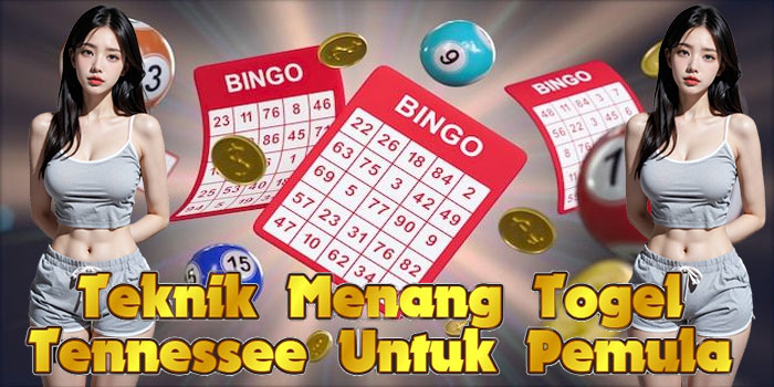 Teknik Menang Togel Tennessee Untuk Pemula