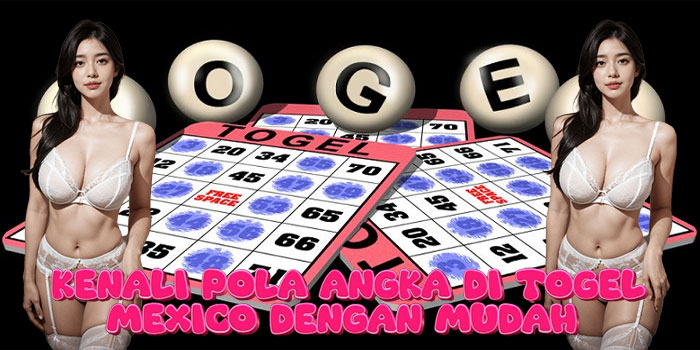 Kenali Pola Angka di Togel Mexico dengan Mudah