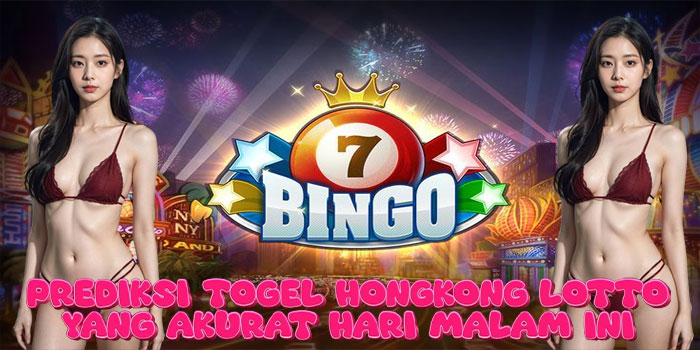 Prediksi Togel Hongkong Lotto yang Akurat Hari Malam ini