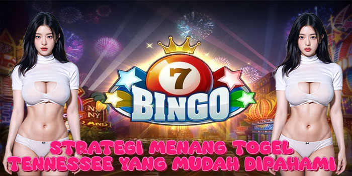 Strategi Menang Togel Tennessee yang Mudah Dipahami