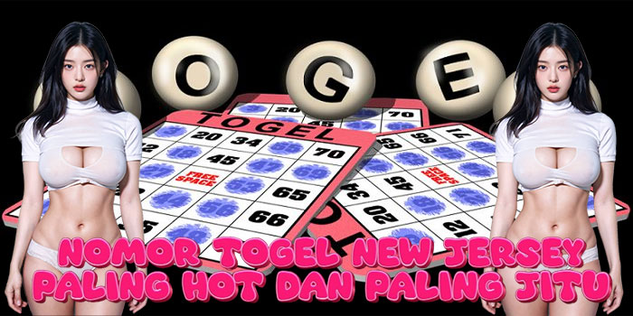 Nomor Togel New Jersey Paling Hot dan Paling Jitu