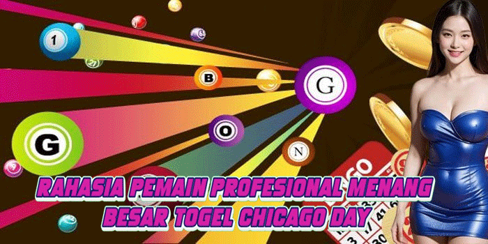 Rahasia Pemain Profesional Menang Besar Togel Chicago Day