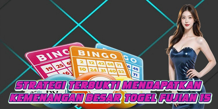 Strategi Terbukti Mendapatkan Kemenangan Besar Togel Fujian 15