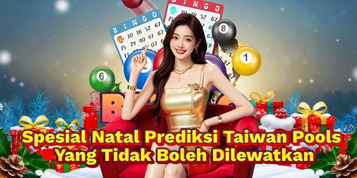 Spesial Natal Prediksi Taiwan Pools Yang Tidak Boleh Dilewatkan