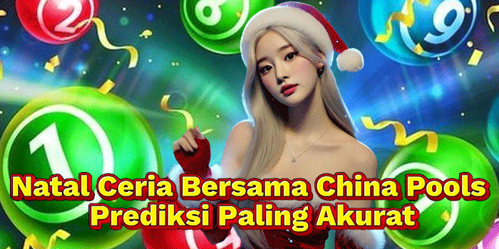 Natal Ceria Bersama China Pools Prediksi Paling Akurat