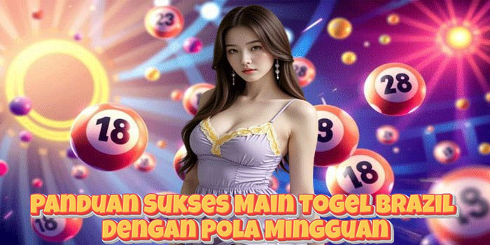 Panduan Sukses Main Togel Brazil Dengan Pola Mingguan